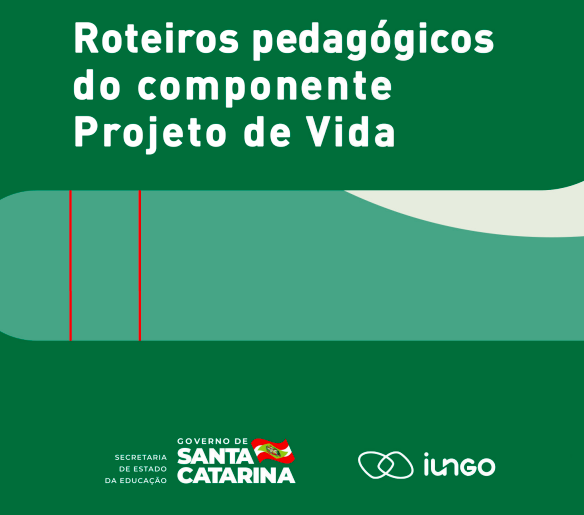 Roteiros pedagógicos do componente de Projetos de Vida de Santa Catarina