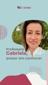 Professora Gabriela, prazer em conhecer!