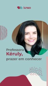 Professora Kéruly, prazer em conhecer!